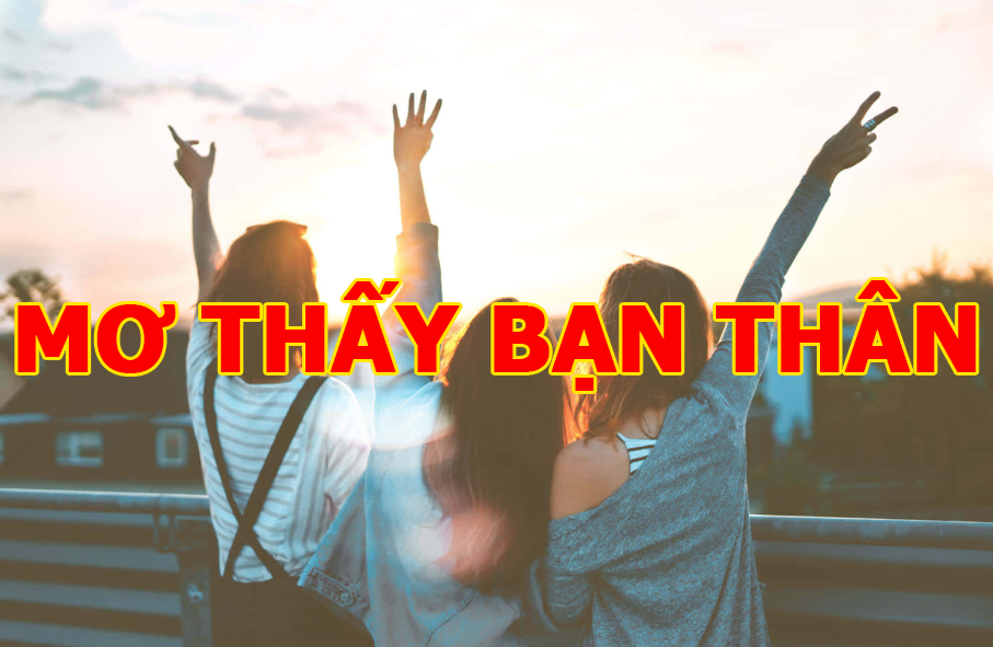 Nằm mơ thấy bạn thân